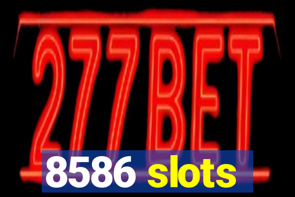 8586 slots